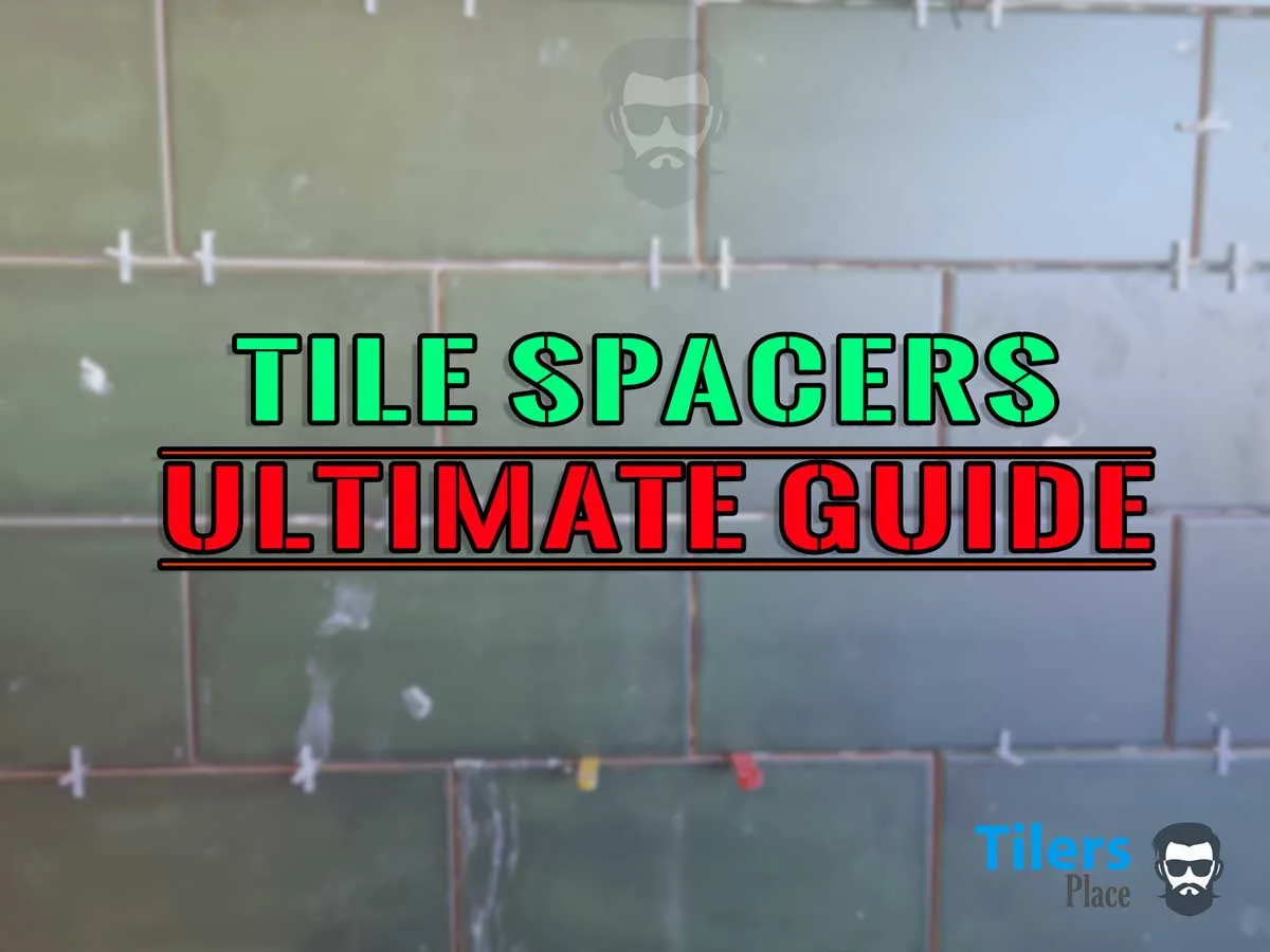 Tile Spacers Ultimate Guide